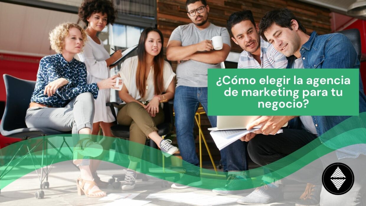 Cómo elegir la agencia de marketing digital para tu negocio